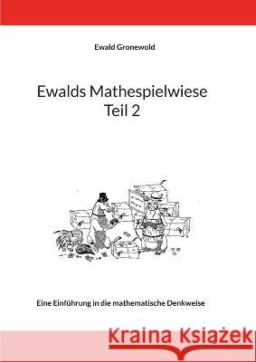 Ewalds Mathespielwiese: Eine Einführung in die mathematische Denkweise - Teil 2 Gronewold, Ewald 9783756838165 Books on Demand