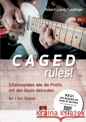 CAGED rules!: Gitarrespielen wie die Profis mit den Basis-Akkorden Robert Landy Landinger 9783756838295