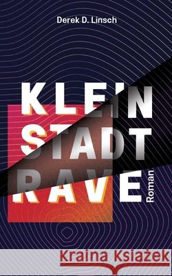 Kleinstadt-RAVE Derek D. Linsch 9783756838509 Books on Demand