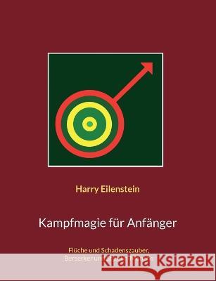 Kampfmagie für Anfänger: Flüche und Schadenszauber, Berserker und Shaolin-Mönche Harry Eilenstein 9783756838783 Books on Demand