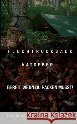 Fluchtrucksack Ratgeber: Bereit, wenn Du packen musst! Niclas Seiters Michel Berger 9783756839162