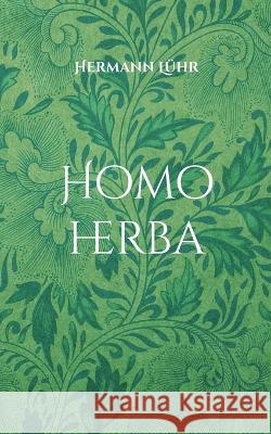 Homo herba: Roman Hermann L?hr 9783756840335 Books on Demand