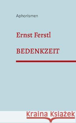 Bedenkzeit: Aphorismen Ernst Ferstl 9783756840717 Books on Demand