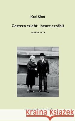 Gestern erlebt - heute erzählt: 1887 bis 1979 Sinn, Karl 9783756841066 Books on Demand