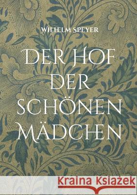 Der Hof der sch?nen M?dchen: Ein Roman aus dem Jahr 1805 Wilhelm Speyer Michael Rieck 9783756841417 Books on Demand