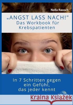 Angst lass nach!: In 7 Schritten gegen ein Gefühl, das jeder kennt. Rausch, Nella 9783756842209 Books on Demand