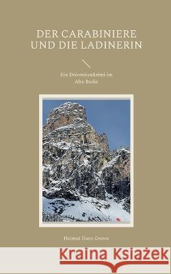 Der Carabiniere und die Ladinerin: Ein Dolomitenkrimi im Alta Badia Helmut Hans Growe 9783756842360