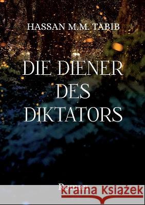 Die Diener des Diktators: Roman Hassan M. M. Tabib 9783756842407 Books on Demand