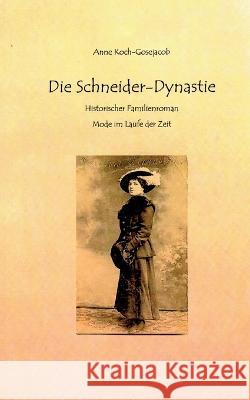 Die Schneider-Dynastie: Historischer Familienroman Mode im Laufe der Zeit Anne Koch-Gosejacob 9783756843992