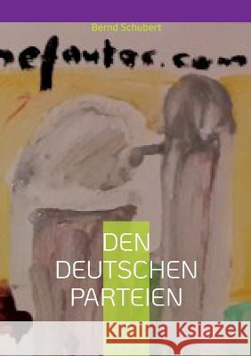 Den deutschen Parteien: AFD, CDU/CSU, FDP, SPD, Die Linke, Die Gr?nen Bernd Schubert 9783756844289 Books on Demand