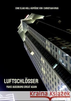 Luftschl?sser: Make Augsburg Great Again Christian Krug 9783756844760 Books on Demand