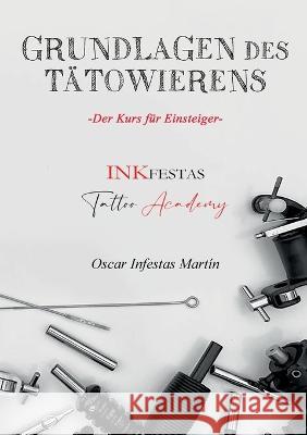 Grundlagen des T?towierens: Der Kurs f?r Einsteiger Oscar Infesta 9783756845095