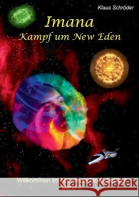 Imana - Kampf um New Eden: Willkommen im Abenteuer Unendlichkeit Band 2 Klaus Schr?der 9783756846801 Books on Demand