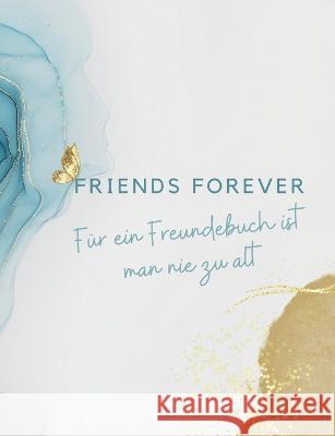 Friends forever: Man ist nie zu alt für ein cooles Freundebuch Kastner, Annika 9783756850945