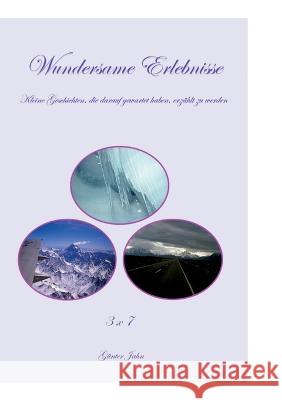 Wundersame Erlebnisse: Kleine Geschichten, die darauf gewartet haben, erz?hlt zu werden G?nter Jahn 9783756851126