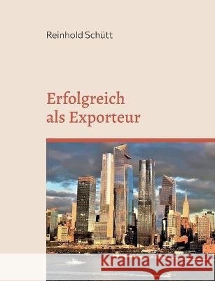 Erfolgreich als Importeur: Eine praxisnahe Einführung in das Import-Business Schütt, Reinhold 9783756851430