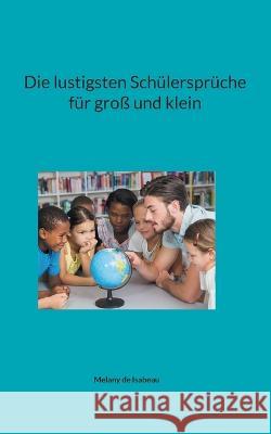 Die lustigsten Schülersprüche für groß und klein de Isabeau, Melany 9783756852024 Books on Demand