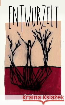 Entwurzelt David Hermann 9783756852079 Books on Demand