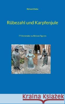 Rübezahl und Karpfenjule: 77 Denkmäler zu fiktiven Figuren Deiss, Richard 9783756852321