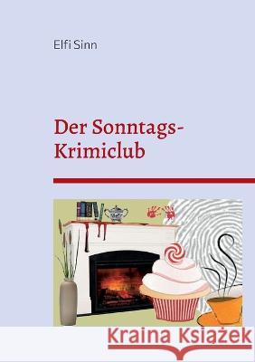 Der Sonntags-Krimiclub Sinn, Elfi 9783756855094 Books on Demand