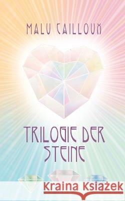Trilogie der Steine Malu Cailloux 9783756855155 Bod - Books on Demand