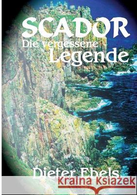 Scador: Die vergessene Legende Dieter Ebels 9783756855834