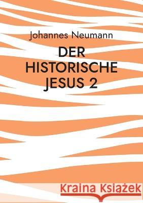Der historische Jesus 2: Der Prozess Jesu im Markusevangelium Johannes Neumann 9783756855957 Books on Demand