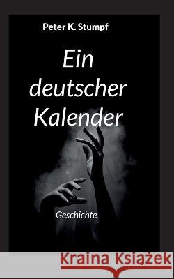 Ein deutscher Kalender: Geschichte Peter K. Stumpf 9783756855988 Books on Demand