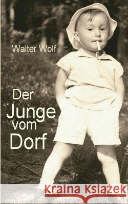 Der Junge vom Dorf: Ein kulturhistorisches Exeriment Walter Wolf 9783756857128 Books on Demand