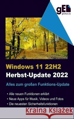 Windows 11 - 22H2: Alles zum großen Funktions-Update Gieseke, Wolfram 9783756857609