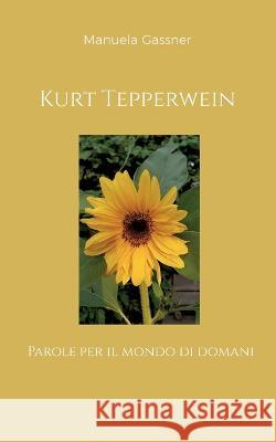 Kurt Tepperwein: Parole per il mondo di domani Manuela Gassner 9783756860210 Books on Demand