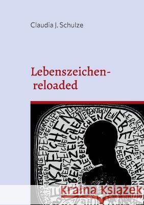 Lebenszeichen: reloaded Claudia J. Schulze 9783756860661