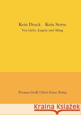 Kein Druck - Kein Stress: Lyrik von Licht, Herz und Liebe Ulrich Franz Nettig Thomas Gsell 9783756861026