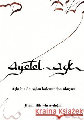 Ayetel Ask: Aski birde Askin kaleminden okuyun Hasan Aydogan 9783756861491 Books on Demand