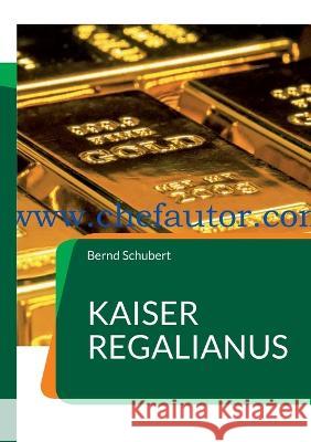 Kaiser Regalianus: www.chefautor.com Bernd Schubert 9783756862054 Bod - Books on Demand