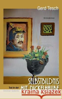 Selbstbildnis mit Pickelhaube: Tod in der Ströher-Galerie Gerd Tesch 9783756863006 Books on Demand