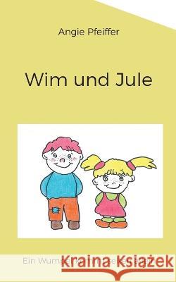 Wim und Jule: Ein Wumpel kommt selten allein Angie Pfeiffer 9783756863167 Books on Demand