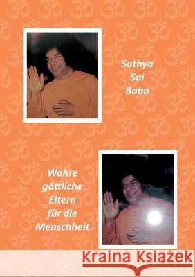 Sathya Sai Baba: Wahre göttliche Eltern für die Menschheit Anselm Keussen, Gabriele Breucha 9783756863457 Books on Demand