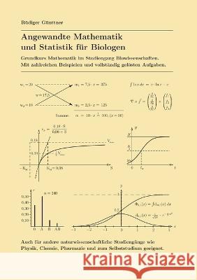 Angewandte Mathematik und Statistik für Biologen: Grundkurs Mathematik im Studiengang Biowissenschaften. Mit zahlreichen Beispielen und vollständig gelösten Aufgaben. Auch für andere naturwissenschaft Rüdiger Günttner 9783756864782 Books on Demand