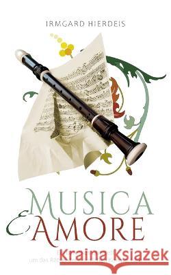 musica e amore: Ein barockes Quartett um das Rätsel der heimlichen Komponistin Hierdeis, Irmgard 9783756865291 Books on Demand