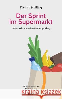 Der Sprint im Supermarkt: 14 Geschichten aus dem Hamburger Alltag Dietrich Schilling 9783756869329 Books on Demand