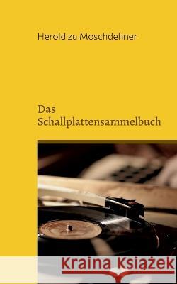 Das Schallplattensammelbuch: Katalogisiere Deine Schätze Herold Zu Moschdehner 9783756874132 Books on Demand