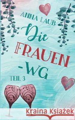 Die Frauen WG: Teil 3 Anna Laub 9783756874248 Books on Demand