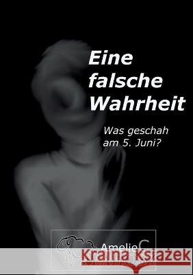 eine falsche Wahrheit: was geschah am 5. Juni? Amelie C. Vlahosz 9783756874507 Bod - Books on Demand