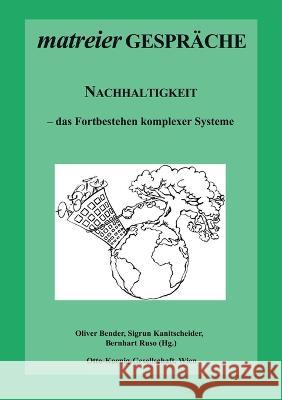 Nachhaltigkeit: das Fortbestehen komplexer Systeme Oliver Bender Sigrun Kanitscheider Bernhart Ruso 9783756874897