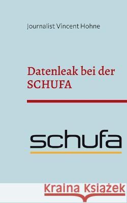 Datenleak bei der SCHUFA: Erschreckende Zahlen aus Deutschland Journalist Vincen 9783756879113