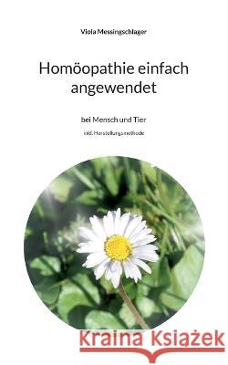 Hom?opathie einfach angewendet: bei Mensch und Tier Viola Messingschlager 9783756879267