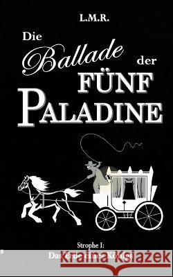Die Ballade der Fünf Paladine: Strophe I: Das Erbe eines Königs Rimmel, Luis 9783756879403 Books on Demand