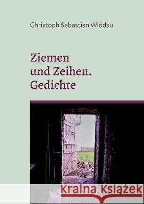 Ziemen und Zeihen: Gedichte Christoph Sebastian Widdau 9783756879557