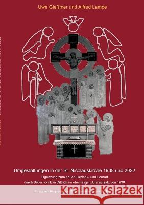 Umgestaltungen in der St. Nicolauskirche 1938 und 2022: Ergänzung zum neuen Gedenk- und Lernort mit Bildern von Eva Dittrich im ehemaligen Altaraufsat Gleßmer, Uwe 9783756879786 Books on Demand